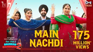 Main Nachdi | Saunkan Saunkanay 2 | Ammy Virk, Sargun M, Nimrat K | Desi Crew | Jasmeen, Kaptaan