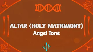 Angel Toné - ALTAR (Holy Matrimony) [Lyrics]