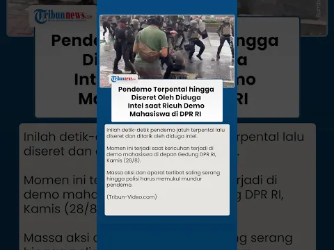 Detik-detik Pendemo Terpental Lalu Diseret-Ditarik-Ditendang Intel saat Aparat Pukul Mundur Massa