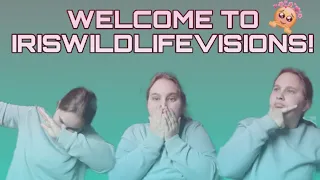 Welcome to IrisWildLifeVisions! #newchannel