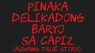 PINAKA DELIKADONG BARYO SA CAPIZ (Aswang True Story)
