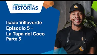 Isaac Villaverde - Episodio #5  (Parte 5) La Tapa del Coco