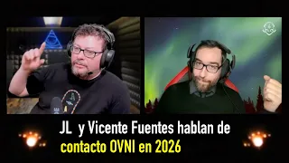 JL y Vicente Fuentes Hablan de Próximo Contacto Extraterrestre en 2026