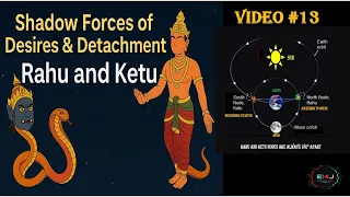 Video #13: Shadow Forces of Desires & Detachment – Rahu and Ketu