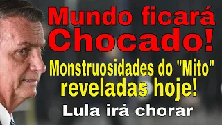BOLSONARO: CRIMES GRAVES SERÃO REVELADOS HOJE! LULA IRÁ CHORAR! MUNDO FICARÁ ALARMADO. INDIGNIDADE!