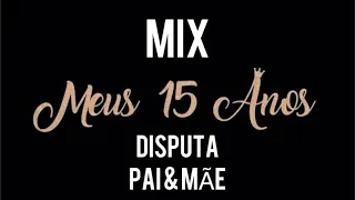 Mix Disputa Pai e Mãe | Abertura 15 Anos