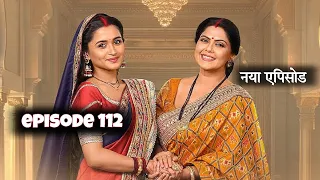 Anokhaa Bandhan episode 112