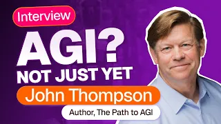 The Real Path to AGI | Interview with John Thompson