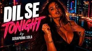 Dil Se Tonight 🔥 Hindi Pop & Indian Dance Vibes – Seraphina Sola