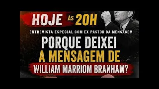 PORQUE DEIXEI A MENSAGEM DE WILLIAM MARRIOM BRANHAM ?