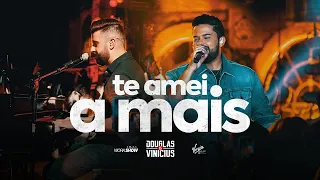 Douglas e Vinícius - Te Amei a Mais - Ao Vivo em São Paulo