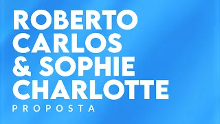 Roberto Carlos, Sophie Charlotte - Proposta (Lyric Video)