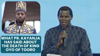 What Pr. Kayanja Has Said About The Death of King Oyo of Tooro