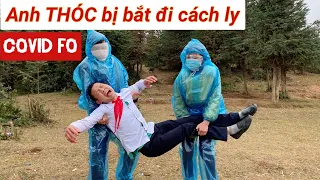 NGÔ THÓC - ( Tập 18) ANH THÓC BỊ COVID F0 CƯỠNG CHẾ CÁN BỘ Y TẾ VÀ CÁI KẾT