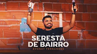 Seresta de Bairro - Evoney Fernandes [Ao Vivo Em Fortaleza]