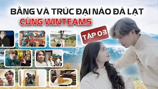 Tập 3: Thế Bằng và Thanh Trúc đại náo “Đà Lạt” cùng WinTeams | Lykio, Văn Giàu, Cindy, Thanh Văn