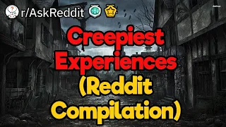 Creepiest Experiences of Reddit (Compilation)