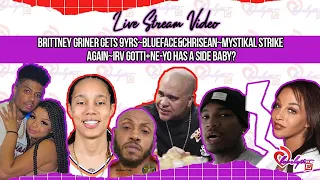Brittney Griner gets 9yrs~Blueface&Chrisean~Mystikal strike again~irv gotti+Ne-Yo has a side baby?