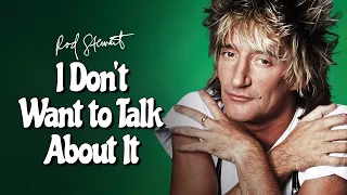 Rod Stewart – I Don’t Want to Talk About It (from Ultimate Hits)