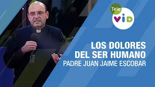 Los dolores del ser humano, Padre Juan Jaime Escobar - Tele VID