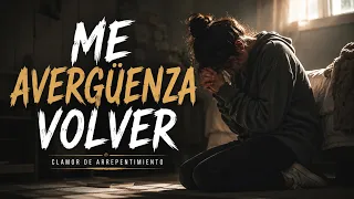 Me Avergüenza Volver… 💔 | Clamor de Arrepentimiento a Dios