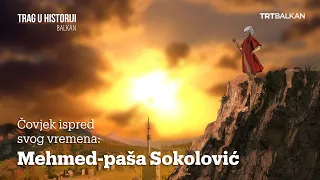 Trag u historiji: Mehmed-paša Sokolović