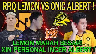 RRQ LEMON VS ONIC ALBERT! LEMON MARAH BESAR! XIN PERSONAL INCER ALBERT!