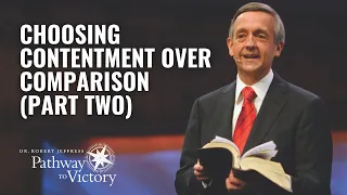 Choosing Contentment Over Comparison (Part Two) | Pathway To Victory with Dr. Robert Jeffress