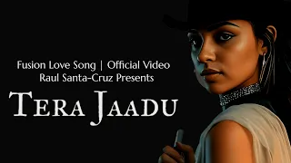 "Raul Santa-Cruz: Tera Jaadu (Official Music Video)"