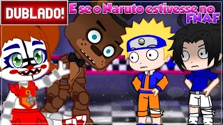 [ DUBLADO ] E SE O NARUTO ESTIVESSE NO FNAF! 😱 l MINI FILME GACHA CLUB