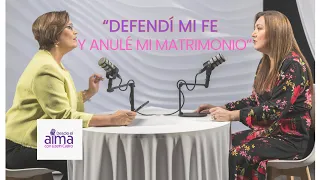 EPISODIO 5 "Defendí mi fe y anulé mi matrimonio"