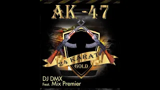 DJ DMX Feat MIX PREMIER --- AK-47 [[ AUDIO OFFICIEL ]]