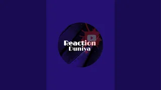 Reaction Duniya is live