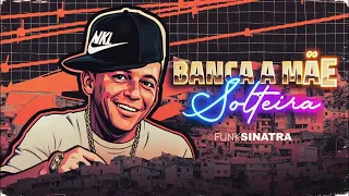 FUNKSINATRA - BANCA A MÃE SOLTEIRA (Funk 2025)