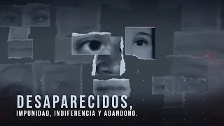 Desaparecidos, impunidad, indiferencia y abandono (2021)