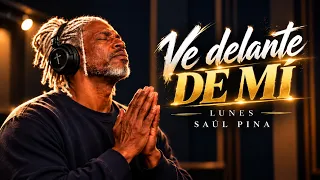 Ve Delante de Mí 🙏 | Oración del Lunes | Saúl Pina