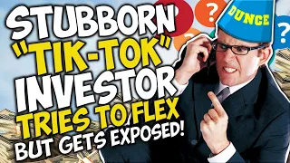 STUBBORN "Tik-Tok" INVESTOR tries to FLEX but GETS EXPOSED!!