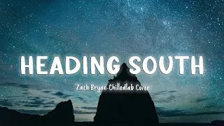 Heading South - Zach Bryan (Chilledlab Cover) [Lyrics]