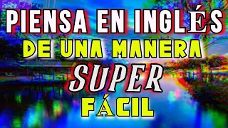 HAZ ESTO Y APRENDERÁS A PENSAR EN INGLÉS