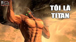 AOT nhưng Tôi là QUÁI VẬT TITAN