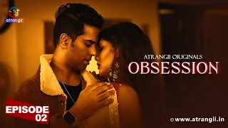 OBSESSION Episode 2 | Atrangii Originals | Web Series | Streaming on Atrangii App