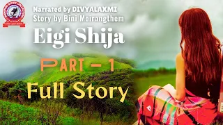 Eigi Shija (Full Story) Part-1/ Bini Moirangthem