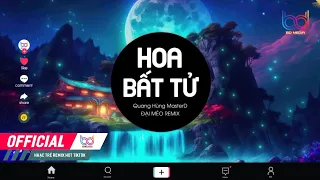 Hoa Bất Tử REMIX (DJ Đại Mèo) | Quang Hùng MasterD - [Bản Mix CĂNG ĐÉT GÂY NGHIỆN MẠNH hot tiktok]