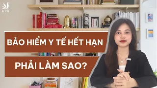 Bảo Hiểm Y Tế Hết Hạn Phải Làm Sao?