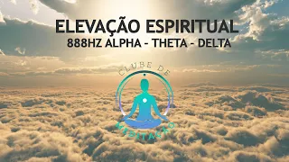 ELEVAÇÃO ESPIRITUAL 888HZ ALPHA - THETA - DELTA