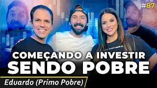 COMEÇANDO A INVESTIR SENDO POBRE (Eduardo Primo Pobre) | Irmãos Dias Podcast #87