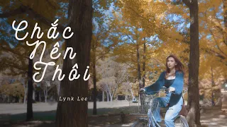 Chắc Nên Thôi - Lynk Lee | Official MV