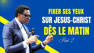 Fixer Ses Regards Sur Jésus-Christ Dès Le Matin (Part2)|| Apostle Patrick M. Yav