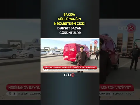 Bakıda güclü yanğın NƏZARƏTDƏN ÇIXDI - Dəhşət saçan görüntülər