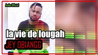 JEY OBIANGG la vie de lougah